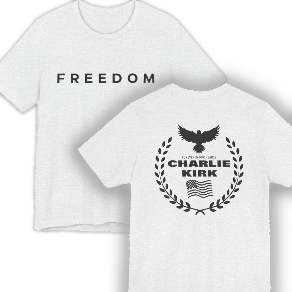 Charlie Kirk "Freedom" Memorial Tee with Forever In Our Hearts" Back